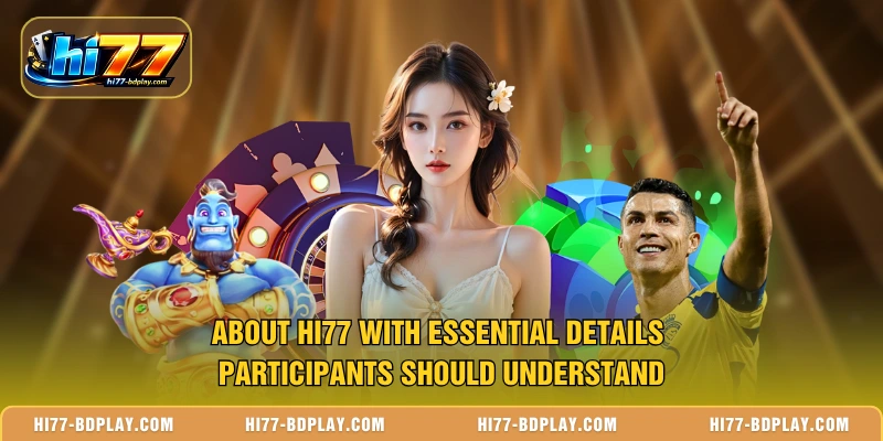 About HI77 with essential details participants should understand