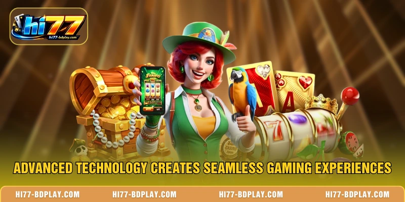 Advanced technology creates seamless gaming experiences