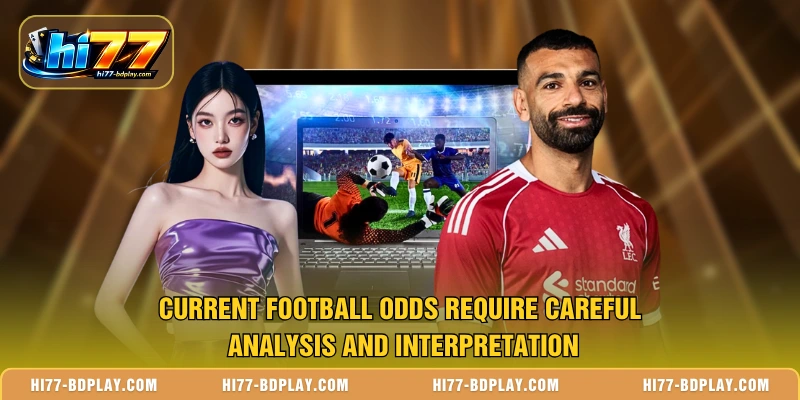 Current football odds require careful analysis and interpretation