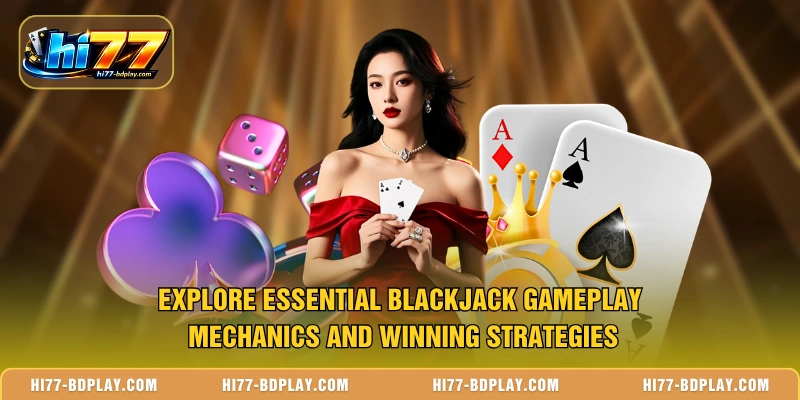 Explore essential Blackjack gameplay mechanics and winning strategies