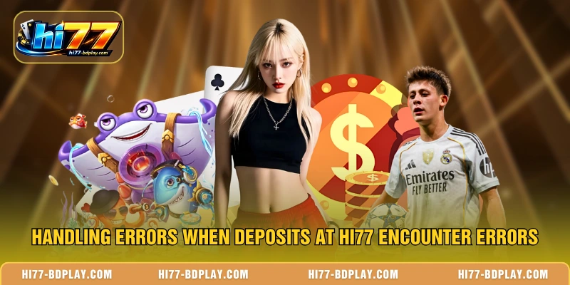 Handling errors when deposits at HI77 encounter errors