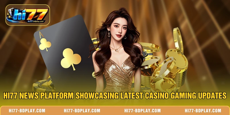 HI77 News platform showcasing latest casino gaming updates