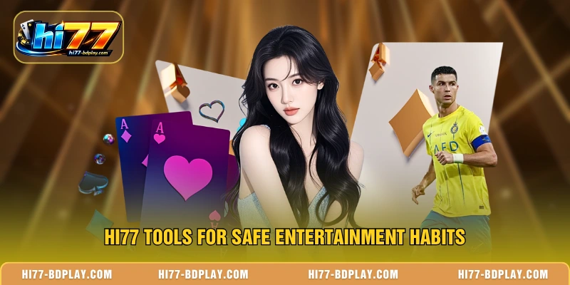 HI77 tools for safe entertainment habits