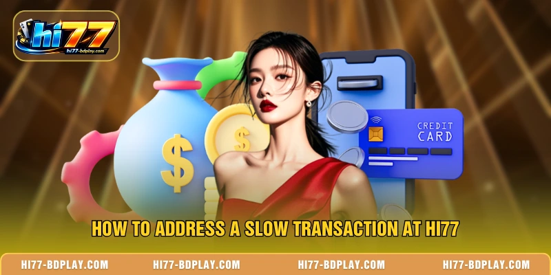 How to address a slow transaction at HI77