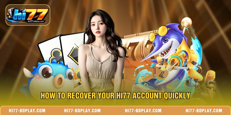 How to recover your HI77 account quickly