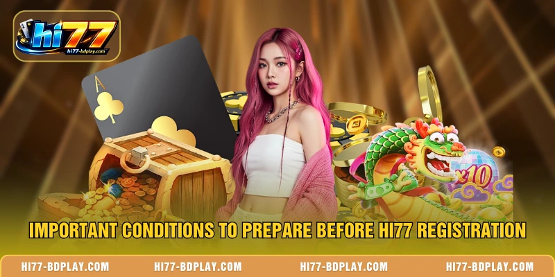 Important conditions to prepare before HI77 Registration