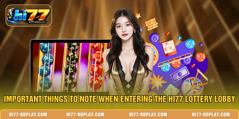 Important things to note when entering the HI77 lottery lobby
