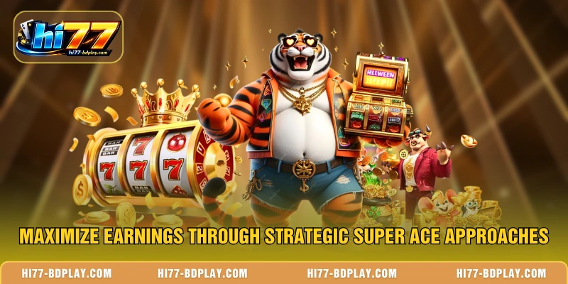 Maximize earnings through strategic Super Ace approaches