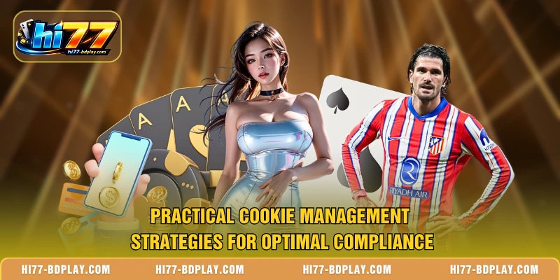 Practical cookie management strategies for optimal compliance