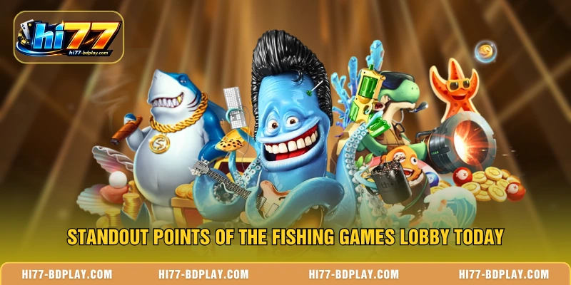 Standout points of the Fishing Games lobby today