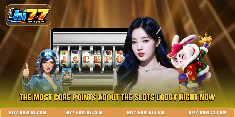 The most core points about the Slots lobby right now