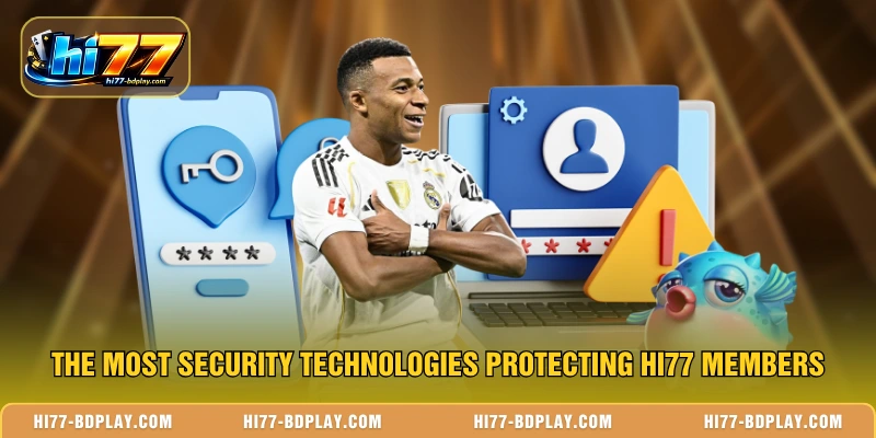 The most security technologies protecting HI77 members