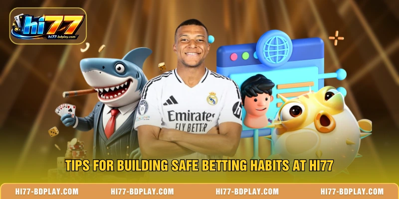 Tips for building safe betting habits at HI77