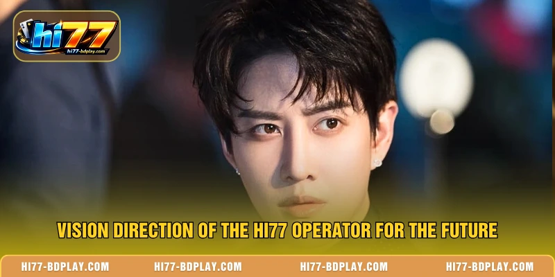 Vision direction of the HI77 operator for the future